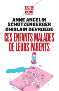 Anne Ancelin Schützenberger - Ghislain Devroede - Ces enfants malades de leurs parents