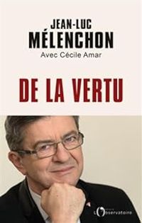 Jean Luc Melenchon - Cecile Amar - De la vertu