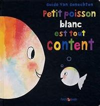 Guido Van Genechten - Petit poisson blanc est tout content