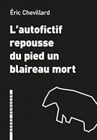 Ric Chevillard - L'autofictif repousse du pied un blaireau mort