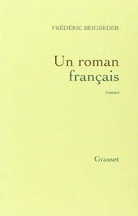 Frédéric Beigbeder - Un roman français 