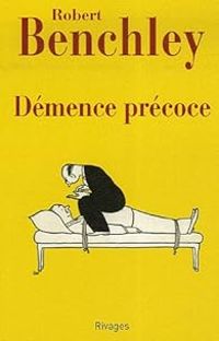 Robert Benchley - Démence précoce