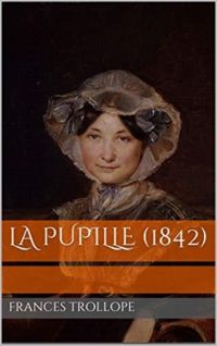 Frances Trollope - La pupille