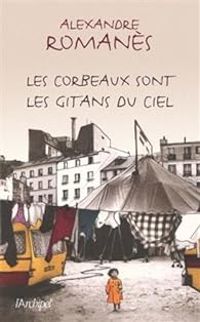 Couverture du livre Les corbeaux sont les gitans du ciel - Alexandre Romanes