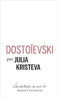 Julia Kristeva - Dostoïevski