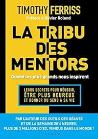 Timothy Ferriss - La tribu des mentors