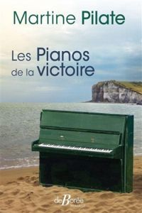 Martine Pilate - Les pianos de la victoire