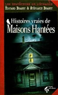 Edouard Brasey - Stephanie Brasey - Les enquêteurs de l'étrange : Les maisons hantées