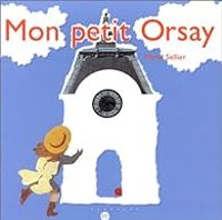 Couverture du livre Mon petit Orsay - Marie Sellier