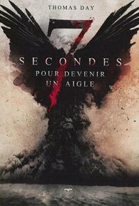 Couverture du livre Sept secondes pour devenir un aigle - Thomas Day