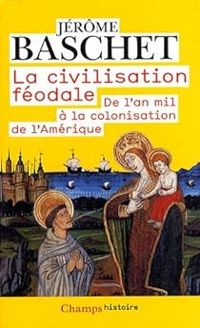 Jerome Baschet - La civilisation féodale