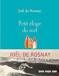 Jol De Rosnay - Petit éloge du surf