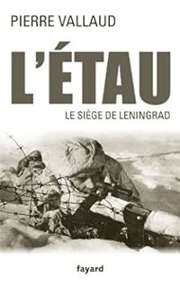 Pierre Vallaud - L'étau. Le siège de Leningrad