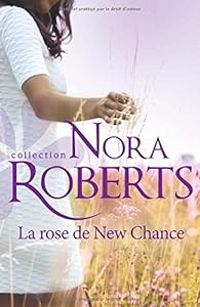 Nora Roberts - La rose de New Chance