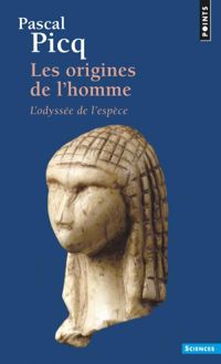 Pascal Picq - Les Origines de l'homme : L'odyssée de l'espèce