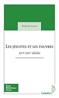 Couverture du livre Les jésuites et les pauvres : XVIe - XXIe siècles - Tienne Grieu