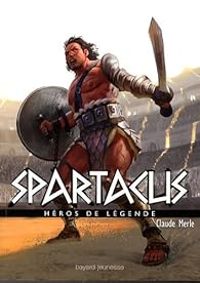 Couverture du livre Héros de légende : Spartacus - Claude Merle