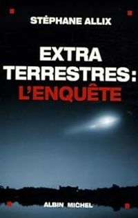 Couverture du livre Extraterrestres : L'enquête - Stephane Allix