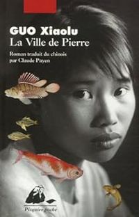 Xiaolu Guo - La Ville de Pierre