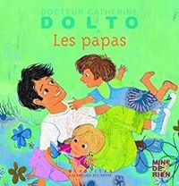 Couverture du livre Les papas - Catherine Dolto Tolitch - Catherine Dolto - Colline Faure Poiree