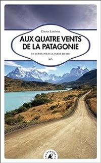 David Lefevre - Aux quatre vents de la Patagonie 