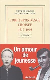 Simone De Beauvoir - Jacques Laurent Bost - Correspondance croisée (1937-1940)