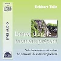 Eckhart Tolle - Entrer dans le moment présent