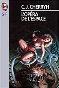 Carolyn-j (janice) Cherryh - L'Opéra de l'espace