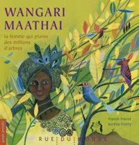 Couverture du livre Wangari Maathai la femme qui plante - Aurelia Fronty - Franck Prevot