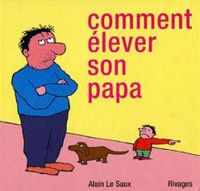 Alain Le Saux - Comment élever son papa