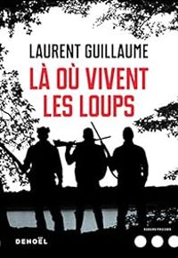 Couverture du livre Là où vivent les loups - Laurent Guillaume