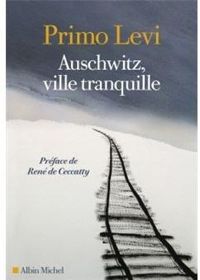 Primo Levi - Auschwitz, ville tranquille