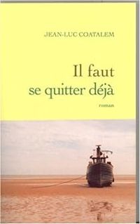 Jean Luc Coatalem - Il faut se quitter déjà