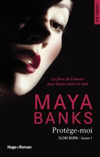 Maya Banks - Slow Burn Saison 1 Protège-moi