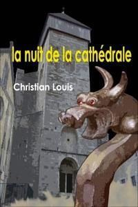 Christian Louis - La nuit de la cathédrale