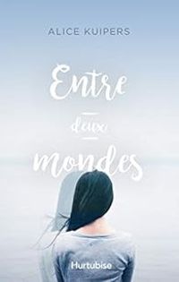 Couverture du livre Entre deux mondes - Alice Kuipers