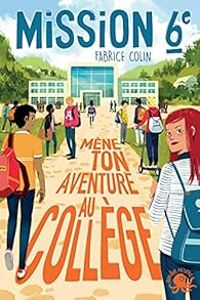 Fabrice Colin - Mission 6e : Mène ton aventure au collège !