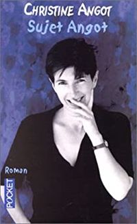 Christine Angot - Sujet Angot