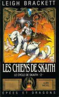 Couverture du livre LES CHIENS DE SKAITH. LE CYCLE DE SKAITH. 2 - Leigh Brackett - Brackett Leigh