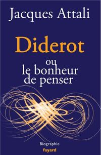 Jacques Attali - Diderot: ou le bonheur de penser