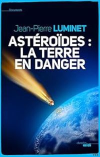 Jean Pierre Luminet - Astéroïdes : la terre en danger