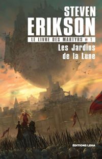 Couverture du livre Le Livre des Martyrs T1, les Jardins de la Lune - Steven Erikson