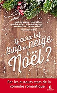 Isabelle Alexis - Tonie Behar - Adele Breau - Sophie Henrionnet - Marie Vareille - Marianne Levy - Y aura-t-il trop de neige à Noël ?