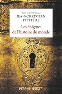 Couverture du livre Les énigmes de l'Histoire du monde - Jean Christian Petitfils