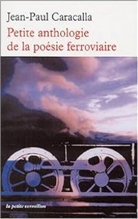 Couverture du livre Petite anthologie de la poésie ferroviaire - Jean Paul Caracalla