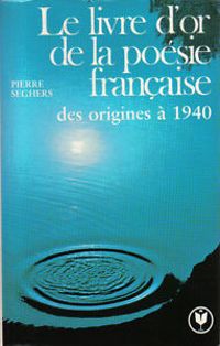 Seghers-p - LIVRE D'OR POESIE FRANCAISE ORIGINES A 1940