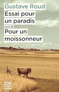 Couverture du livre Essai pour un paradis - Pour un moissonneur - Gustave Roud