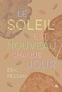 Couverture du livre Le soleil est nouveau chaque jour - Ric Pessan