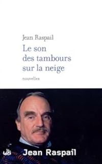 Couverture du livre Le Son des tambours sur la neige et autres nouvelles d'ailleurs - Jean Raspail