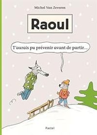 Michel Van Zeveren - Raoul : T'aurais pu prévenir avant de partir ...